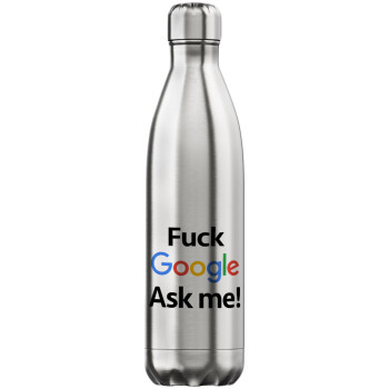 Fuck Google, Ask me!, Inox (Stainless steel) hot metal mug, double wall, 750ml