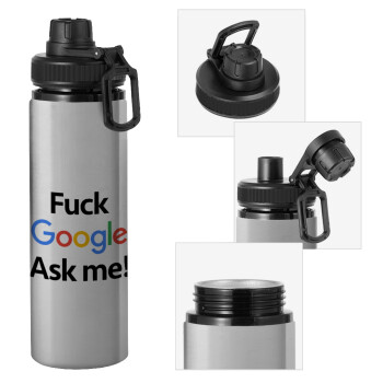 Fuck Google, Ask me!, Metallic water bottle with safety cap, 850ml aluminum