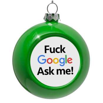 Fuck Google, Ask me!, Στολίδι Χριστουγεννιάτικη μπάλα δένδρου Πράσινο 8cm