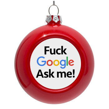 Fuck Google, Ask me!, Στολίδι Χριστουγεννιάτικη μπάλα δένδρου Κόκκινη 8cm