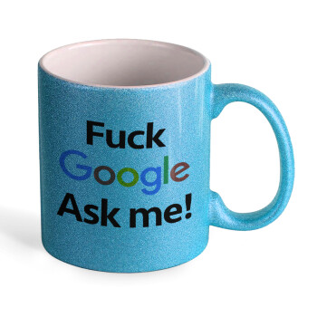 Fuck Google, Ask me!, Κούπα Σιέλ Glitter που γυαλίζει, κεραμική, 330ml