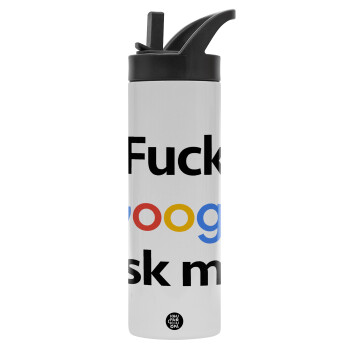 Fuck Google, Ask me!, Μεταλλικό παγούρι θερμός με καλαμάκι & χειρολαβή, ανοξείδωτο ατσάλι (Stainless steel 304), διπλού τοιχώματος, 600ml