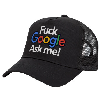 Fuck Google, Ask me!, Καπέλο Trucker με Δίχτυ, Μαύρο, (ΒΑΜΒΑΚΕΡΟ, ΠΑΙΔΙΚΟ, UNISEX, ONE SIZE)