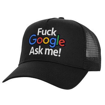 Fuck Google, Ask me!, Καπέλο Ενηλίκων Structured Trucker, με Δίχτυ, Μαύρο (100% ΒΑΜΒΑΚΕΡΟ, ΕΝΗΛΙΚΩΝ, UNISEX, ONE SIZE)