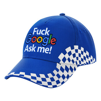 Fuck Google, Ask me!, Adult Ultimate BLUE RACING Cap, (100% COTTON DRILL, ADULT, UNISEX, ONE SIZE)