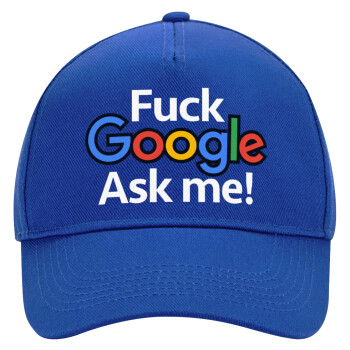 Fuck Google, Ask me!, Ultimate Adult Hat BLUE, (100% COTTON DRILL, ADULT, UNISEX, ONE SIZE)