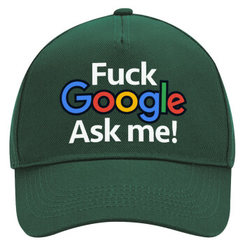 Fuck Google, Ask me!, Adult Ultimate Hat GREEN, (100% COTTON DRILL, ADULT, UNISEX, ONE SIZE)