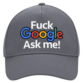 Fuck Google, Ask me!, Ultimate Adult Hat Grey, (100% COTTON DRILL, ADULT, UNISEX, ONE SIZE)