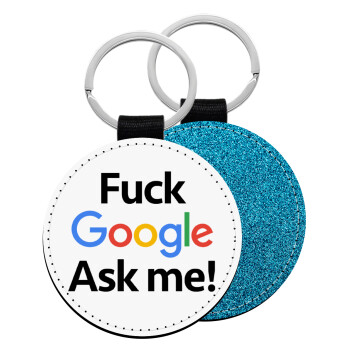 Fuck Google, Ask me!, Μπρελόκ Δερματίνη, στρογγυλό ΜΠΛΕ (5cm)