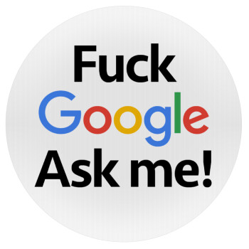Fuck Google, Ask me!, Mousepad Round 20cm
