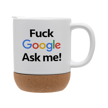 Fuck Google, Ask me!, Κούπα, κεραμική με βάση φελού και καπάκι (ΜΑΤ), 330ml (1 τεμάχιο)