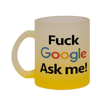 Fuck Google, Ask me!, Κούπα γυάλινη δίχρωμη με βάση το κίτρινο ματ, 330ml
