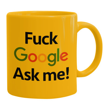 Fuck Google, Ask me!, Ceramic coffee mug yellow, 330ml