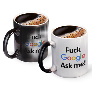 Fuck Google, Ask me!, Color changing magic Mug, ceramic, 330ml when adding hot liquid inside, the black colour desappears (1 pcs)