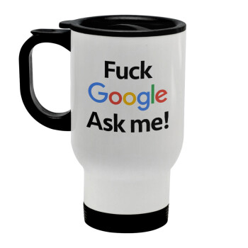 Fuck Google, Ask me!, Stainless steel travel mug with lid, double wall white 450ml