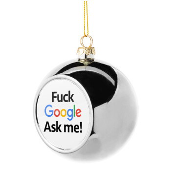 Fuck Google, Ask me!, Silver 8cm Christmas tree ball ornament