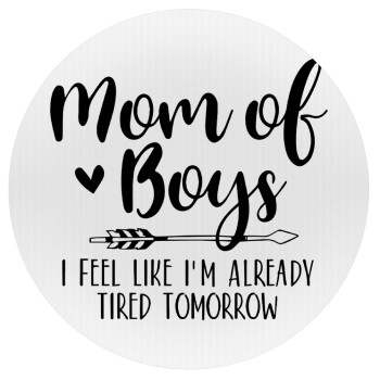 Mom of boys i feel like im already tired tomorrow, Mousepad Round 20cm
