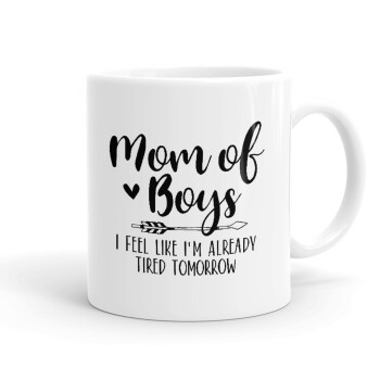 Mom of boys i feel like im already tired tomorrow, Ceramic coffee mug, 330ml (1pcs)