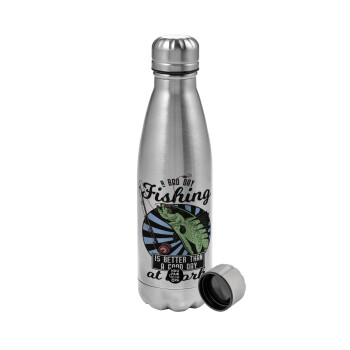 A bad day FISHING is better than a good day at work, Metallic water bottle, stainless steel, 750ml