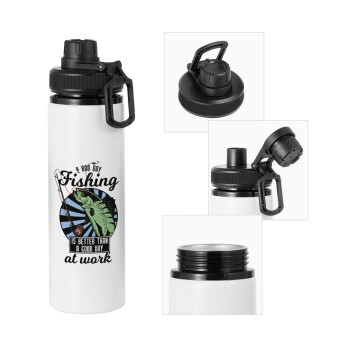 A bad day FISHING is better than a good day at work, Metal water bottle with safety cap, aluminum 850ml