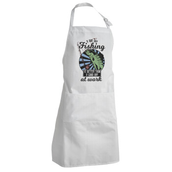 A bad day FISHING is better than a good day at work, Adult Chef Apron (with sliders and 2 pockets)