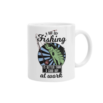 A bad day FISHING is better than a good day at work, Κούπα, κεραμική, 330ml