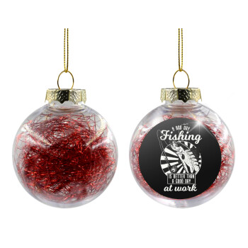 A bad day FISHING is better than a good day at work, Transparent Christmas tree ball ornament with red filling 8cm