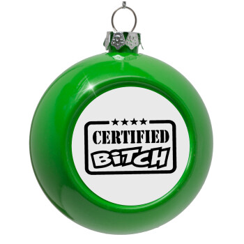 Certified Bitch, Green Christmas tree ornament bauble 8cm