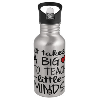 It takes big heart to teach little minds, Water bottle Silver with straw, stainless steel 500ml