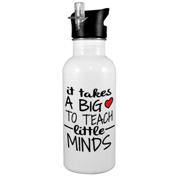 It takes big heart to teach little minds, White water bottle with straw, stainless steel 600ml