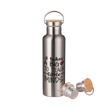 It takes big heart to teach little minds, Stainless steel Silver with wooden lid (bamboo), double wall, 750ml