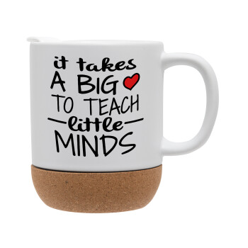 It takes big heart to teach little minds, Ceramic coffee mug Cork (MAT), 330ml (1pcs)