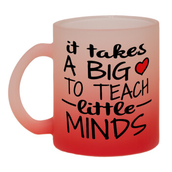 It takes big heart to teach little minds, Κούπα γυάλινη δίχρωμη με βάση το κόκκινο ματ, 330ml
