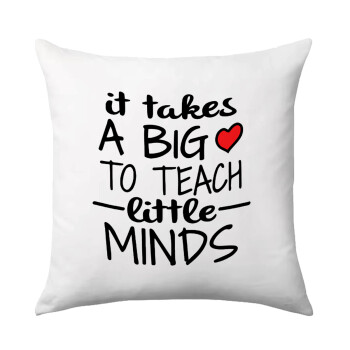 It takes big heart to teach little minds, Μαξιλάρι καναπέ 40x40cm περιέχεται το  γέμισμα