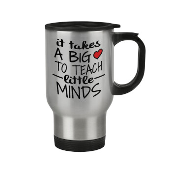 It takes big heart to teach little minds, Stainless steel travel mug with lid, double wall 450ml