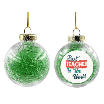 Best teacher in the World!, Transparent Christmas tree ball ornament with green filling 8cm