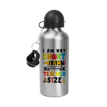 I Am Not Short I Am Preschool Teacher Size, Metallic water jug, Silver, aluminum 500ml