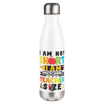 I Am Not Short I Am Preschool Teacher Size, Metal mug thermos White (Stainless steel), double wall, 500ml
