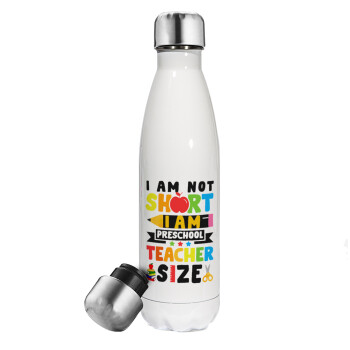 I Am Not Short I Am Preschool Teacher Size, Μεταλλικό παγούρι θερμός Λευκό (Stainless steel), διπλού τοιχώματος, 500ml