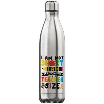 I Am Not Short I Am Preschool Teacher Size, Μεταλλικό παγούρι θερμός Inox (Stainless steel), διπλού τοιχώματος, 750ml