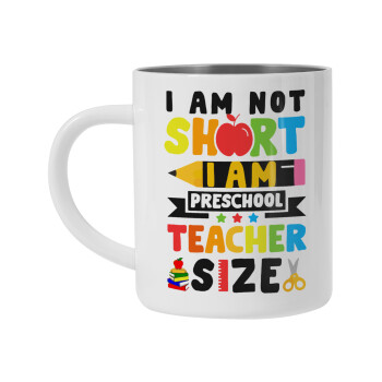 I Am Not Short I Am Preschool Teacher Size, Mug Stainless steel double wall 450ml