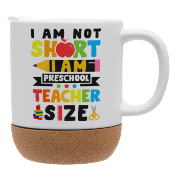 I Am Not Short I Am Preschool Teacher Size, Ceramic coffee mug Cork (MAT), 330ml (1pcs)