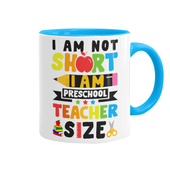 I Am Not Short I Am Preschool Teacher Size, Κούπα χρωματιστή γαλάζια, κεραμική, 330ml