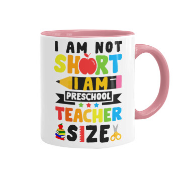 I Am Not Short I Am Preschool Teacher Size, Κούπα χρωματιστή ροζ, κεραμική, 330ml