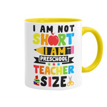 I Am Not Short I Am Preschool Teacher Size, Κούπα χρωματιστή κίτρινη, κεραμική, 330ml