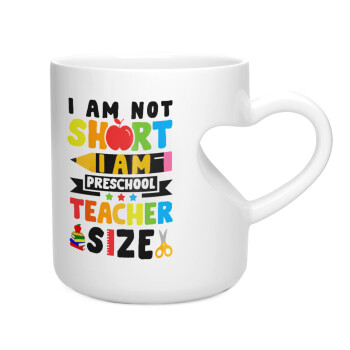 I Am Not Short I Am Preschool Teacher Size, Κούπα καρδιά λευκή, κεραμική, 330ml