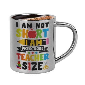 I Am Not Short I Am Preschool Teacher Size, Double-wall metal cup for espresso (220ml)