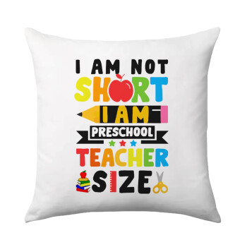 I Am Not Short I Am Preschool Teacher Size, Sofa cushion 40x40cm includes filling