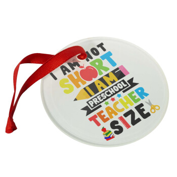 I Am Not Short I Am Preschool Teacher Size, Christmas ornament glass 9cm