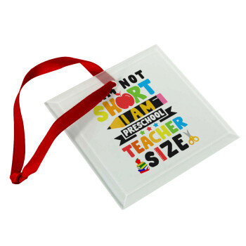 I Am Not Short I Am Preschool Teacher Size, Christmas ornament, glass square ornament 9x9cm